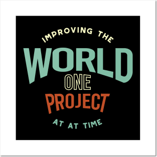 Improving the World One Project at a Time Posters and Art